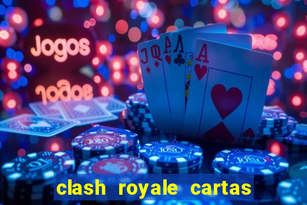 clash royale cartas modificadas 2024